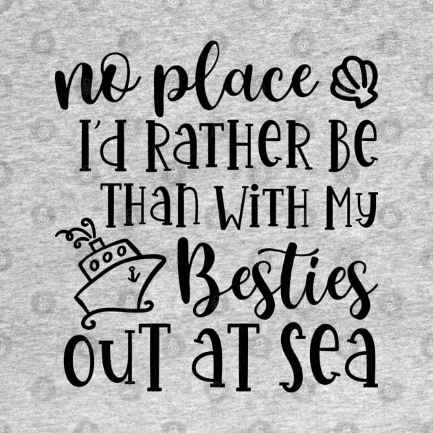 No Place I'd Rather Be Than With My Besties Out At Sea Cruise Vacation Cute by GlimmerDesigns